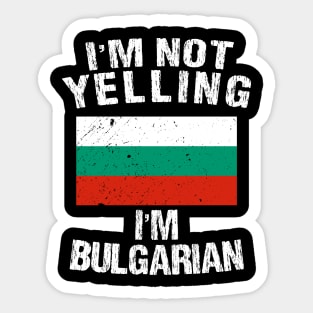 I'm Not Yelling I'm Bulgarian Sticker